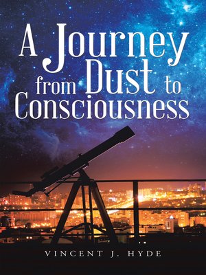 cover image of A Journey from Dust to Consciousness